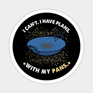 I Can't I Have Plans With My Pans Gold Mining Panning Magnet